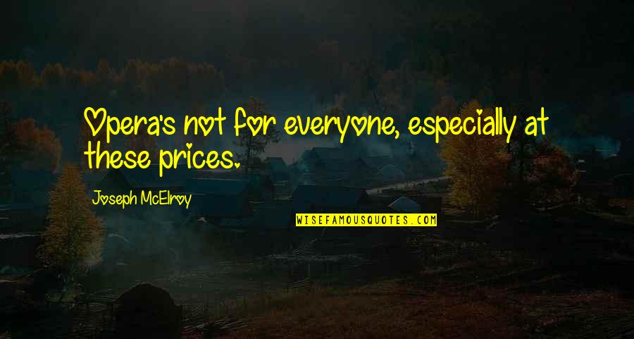 Montfaucon Jonathan Quotes By Joseph McElroy: Opera's not for everyone, especially at these prices.