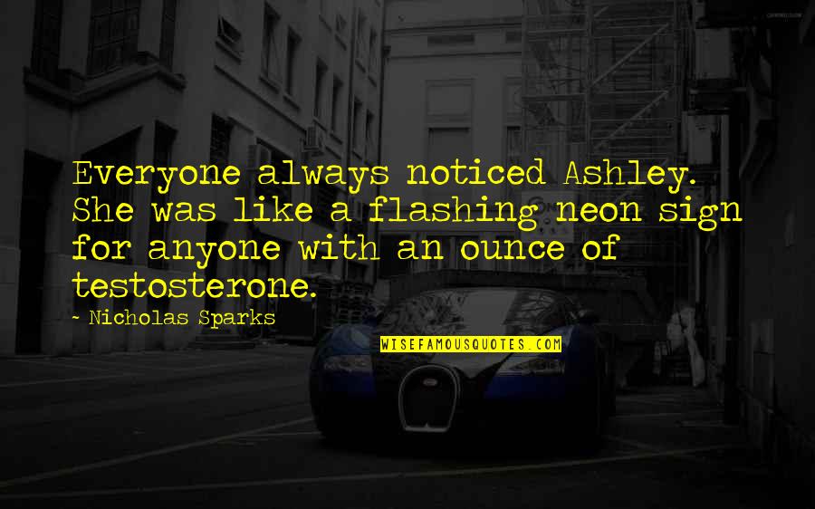 Montfaucon Jonathan Quotes By Nicholas Sparks: Everyone always noticed Ashley. She was like a
