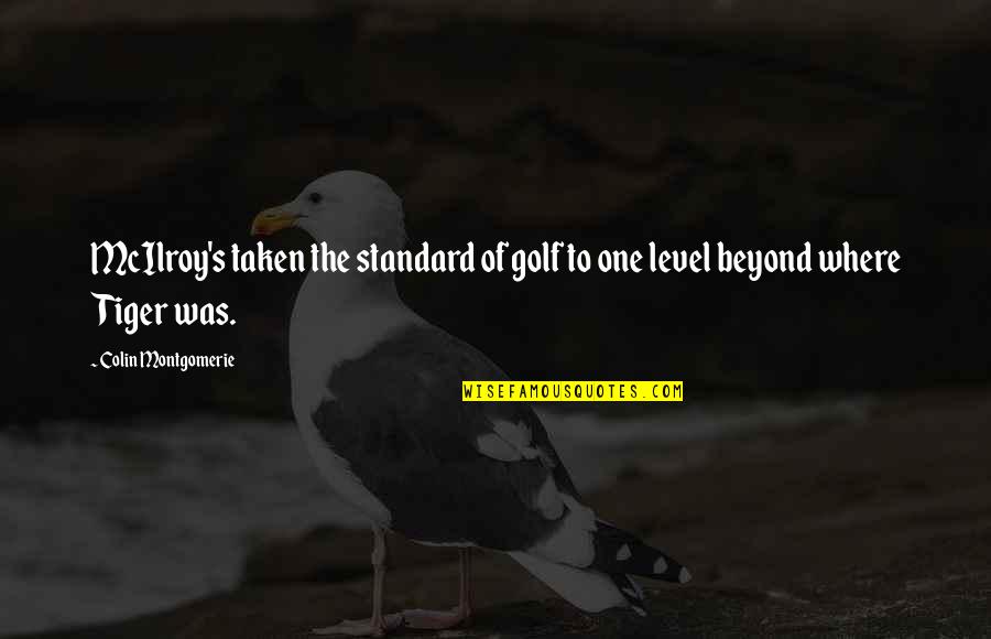 Montgomerie Colin Quotes By Colin Montgomerie: McIlroy's taken the standard of golf to one Montgomerie Colin Quotes By Colin Montgomerie: McIlroy's taken the standard of golf to one