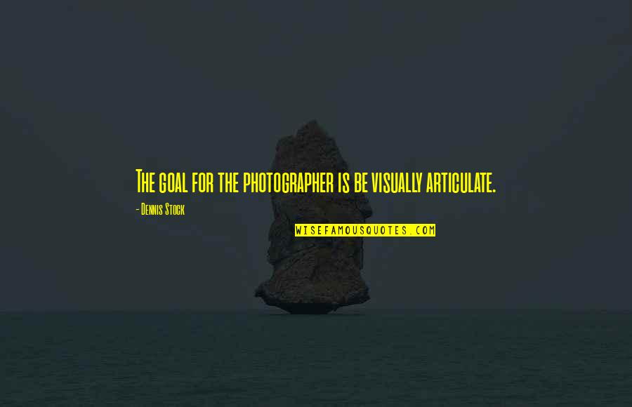 Montgomerie Golf Quotes By Dennis Stock: The goal for the photographer is be visually