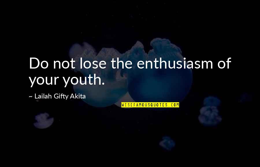 Montgomery Burns Quotes By Lailah Gifty Akita: Do not lose the enthusiasm of your youth.