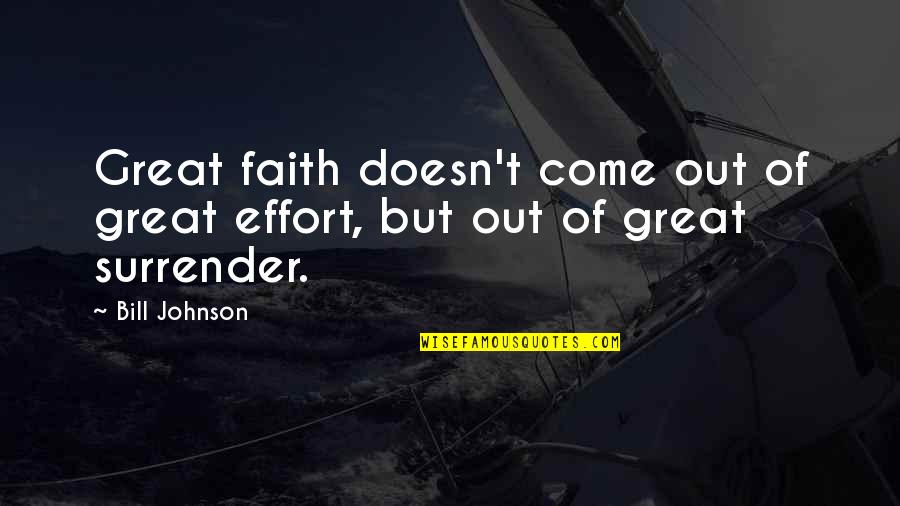 Montgomery Clift Quotes By Bill Johnson: Great faith doesn't come out of great effort,