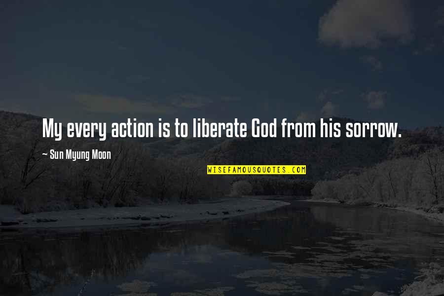 Montgomery Scott Famous Quotes By Sun Myung Moon: My every action is to liberate God from