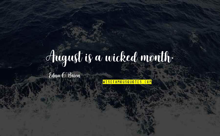 Month August Quotes By Edna O'Brien: August is a wicked month. Month August Quotes By Edna O'Brien: August is a wicked month.