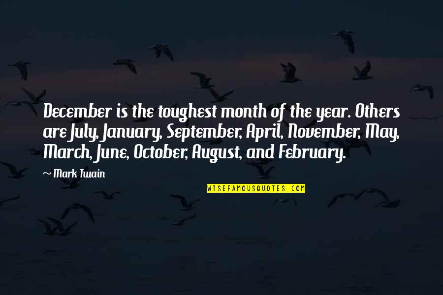 Month August Quotes By Mark Twain: December is the toughest month of the year.