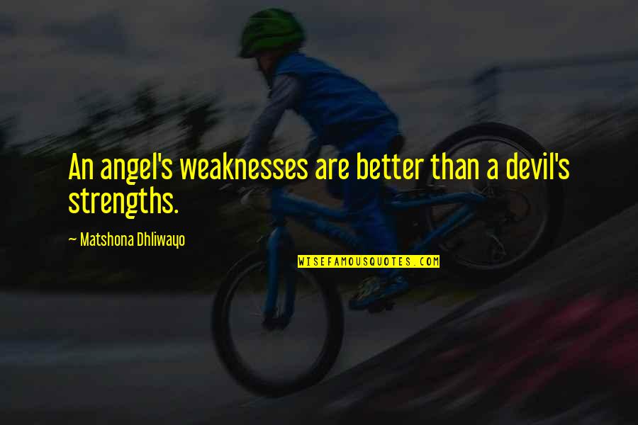 Month August Quotes By Matshona Dhliwayo: An angel's weaknesses are better than a devil's Month August Quotes By Matshona Dhliwayo: An angel's weaknesses are better than a devil's