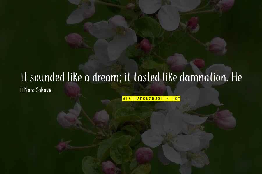 Month August Quotes By Nora Sakavic: It sounded like a dream; it tasted like Month August Quotes By Nora Sakavic: It sounded like a dream; it tasted like