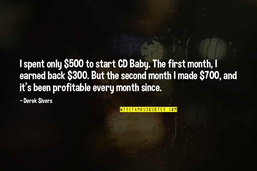 Month Baby Quotes By Derek Sivers: I spent only $500 to start CD Baby.