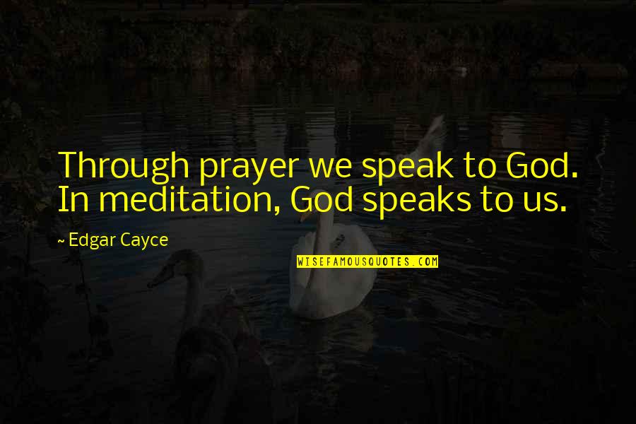 Month Baby Quotes By Edgar Cayce: Through prayer we speak to God. In meditation,