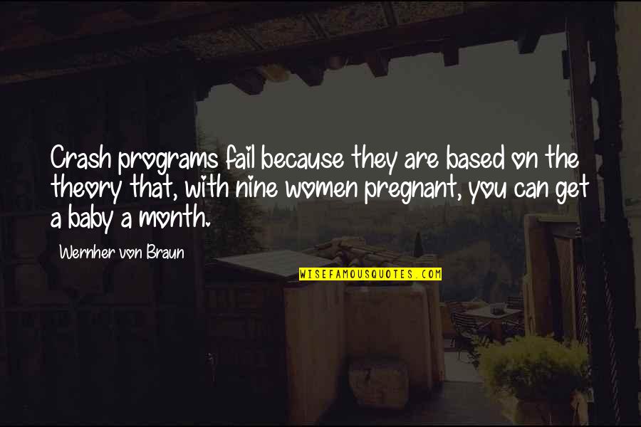 Month Baby Quotes By Wernher Von Braun: Crash programs fail because they are based on