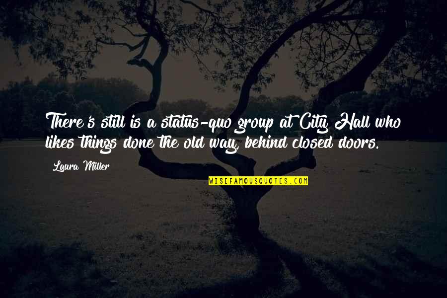 Month End Closing Quotes By Laura Miller: There's still is a status-quo group at City