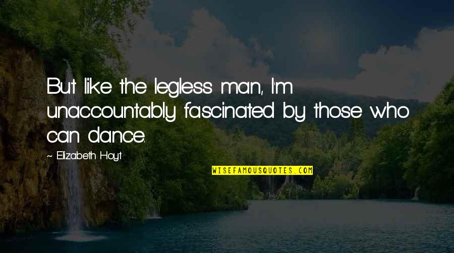 Month Of July Quotes By Elizabeth Hoyt: But like the legless man, I'm unaccountably fascinated