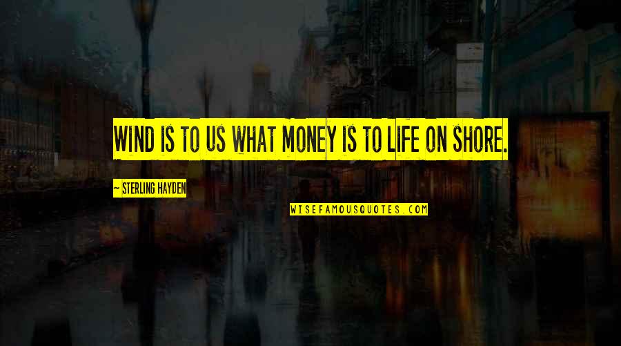 Month Of July Quotes By Sterling Hayden: Wind is to us what money is to Month Of July Quotes By Sterling Hayden: Wind is to us what money is to