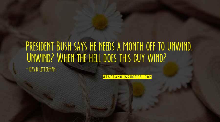 Month Quotes By David Letterman: President Bush says he needs a month off