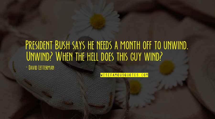 Month Quotes By David Letterman: President Bush says he needs a month off Month Quotes By David Letterman: President Bush says he needs a month off