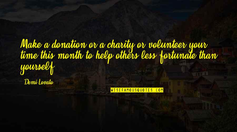 Month Quotes By Demi Lovato: Make a donation or a charity or volunteer Month Quotes By Demi Lovato: Make a donation or a charity or volunteer