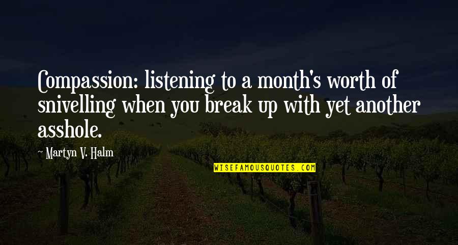 Month Quotes By Martyn V. Halm: Compassion: listening to a month's worth of snivelling