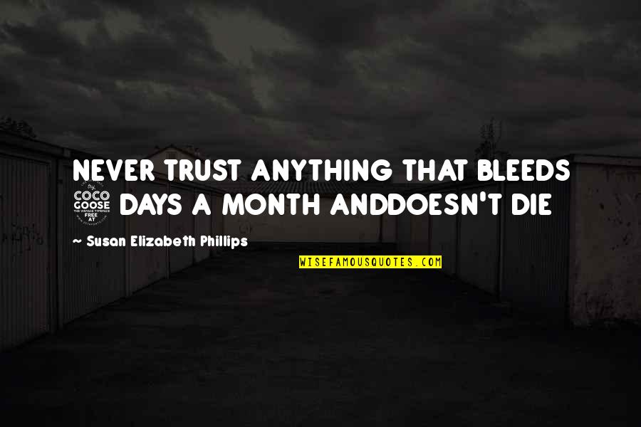 Month Quotes By Susan Elizabeth Phillips: NEVER TRUST ANYTHING THAT BLEEDS 5 DAYS A
