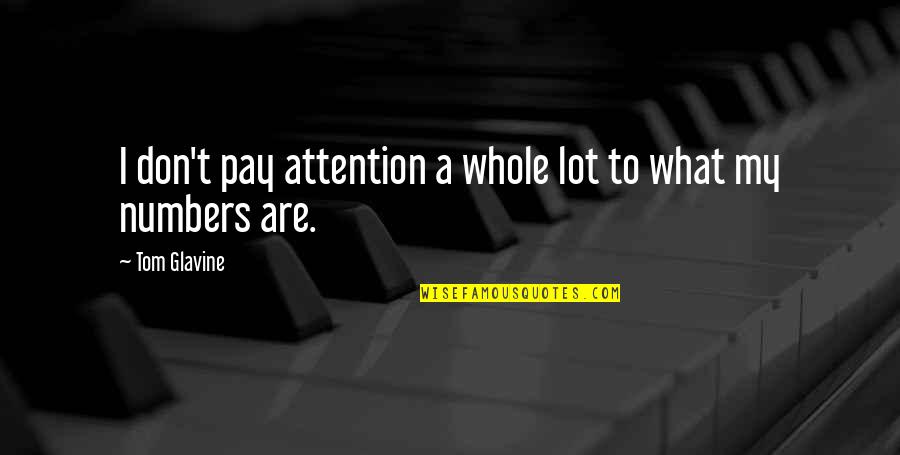 Month Well Quotes By Tom Glavine: I don't pay attention a whole lot to