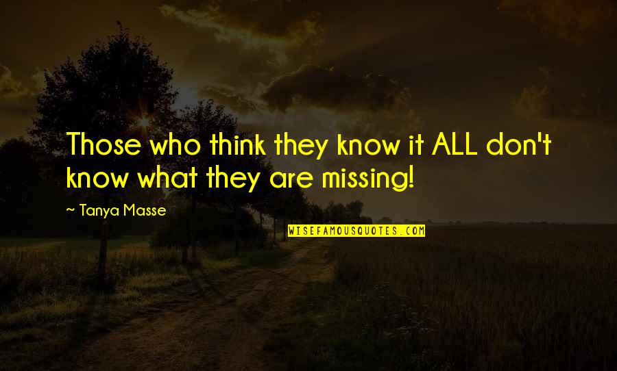 Monthan Air Quotes By Tanya Masse: Those who think they know it ALL don't