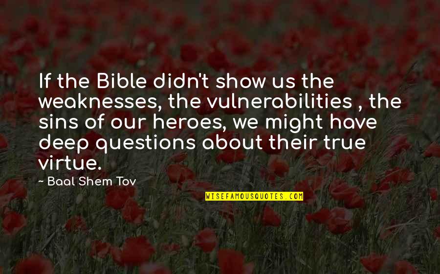 Montherlant The Boys Quotes By Baal Shem Tov: If the Bible didn't show us the weaknesses,