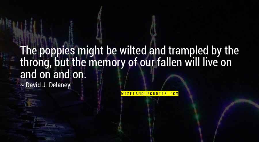 Montherlant The Boys Quotes By David J. Delaney: The poppies might be wilted and trampled by Montherlant The Boys Quotes By David J. Delaney: The poppies might be wilted and trampled by