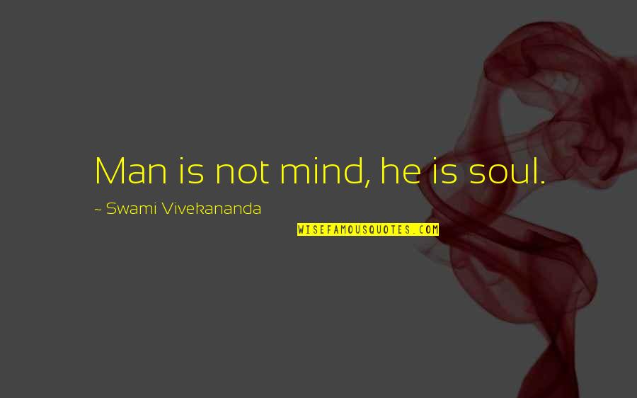 Monthieux Quotes By Swami Vivekananda: Man is not mind, he is soul.