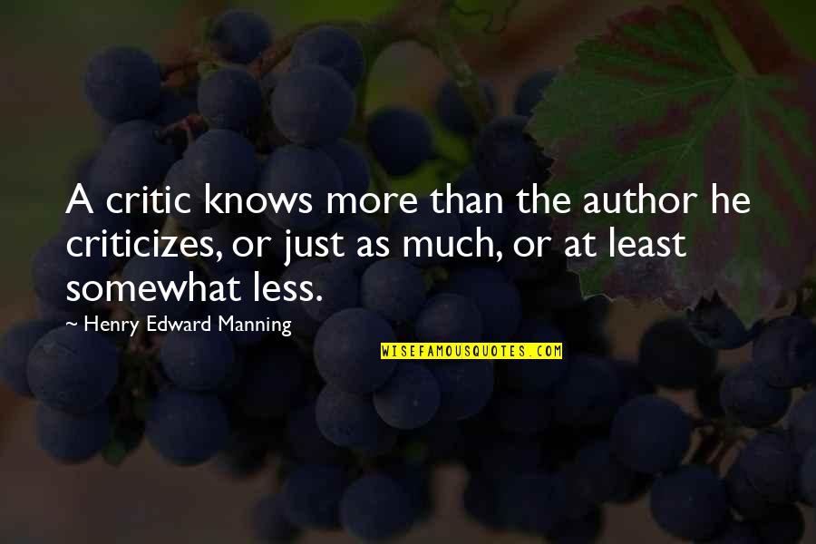 Monthly Inspirational Quotes By Henry Edward Manning: A critic knows more than the author he