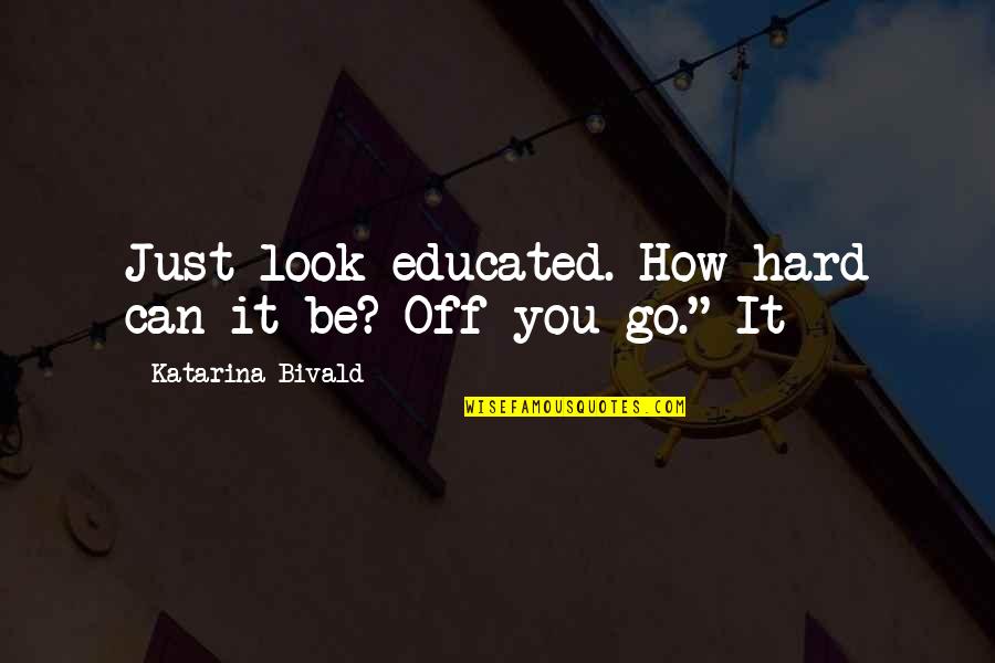 Monthly Love Quotes By Katarina Bivald: Just look educated. How hard can it be?