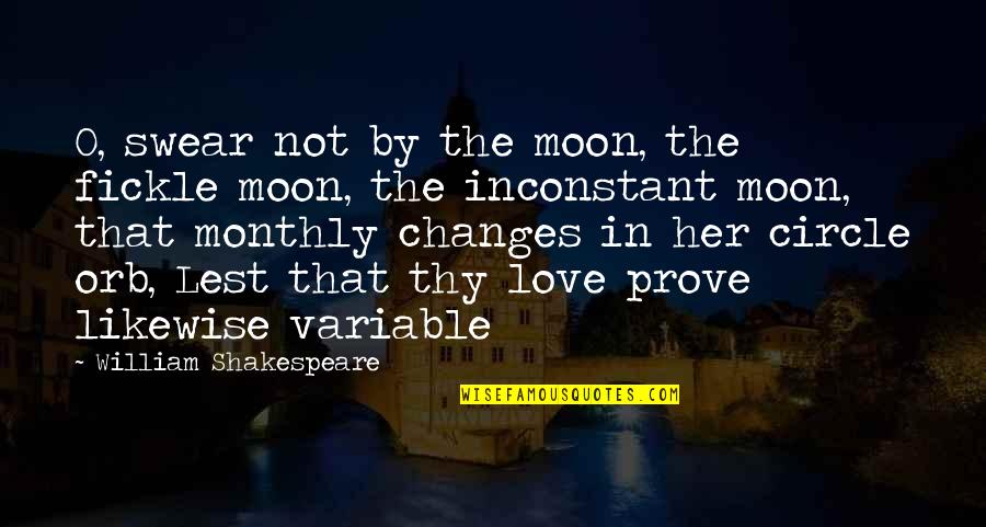 Monthly Love Quotes By William Shakespeare: O, swear not by the moon, the fickle
