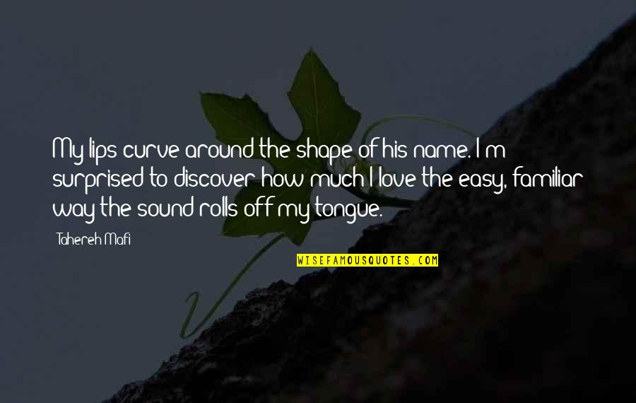 Monthly Newsletter Quotes By Tahereh Mafi: My lips curve around the shape of his
