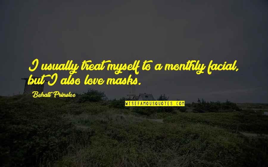 Monthly Quotes By Behati Prinsloo: I usually treat myself to a monthly facial, Monthly Quotes By Behati Prinsloo: I usually treat myself to a monthly facial,