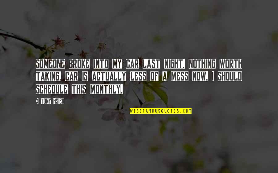 Monthly Quotes By Tony Hsieh: Someone broke into my car last night. Nothing Monthly Quotes By Tony Hsieh: Someone broke into my car last night. Nothing
