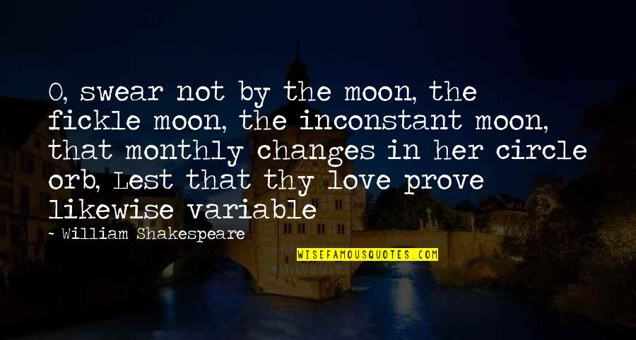 Monthly Quotes By William Shakespeare: O, swear not by the moon, the fickle