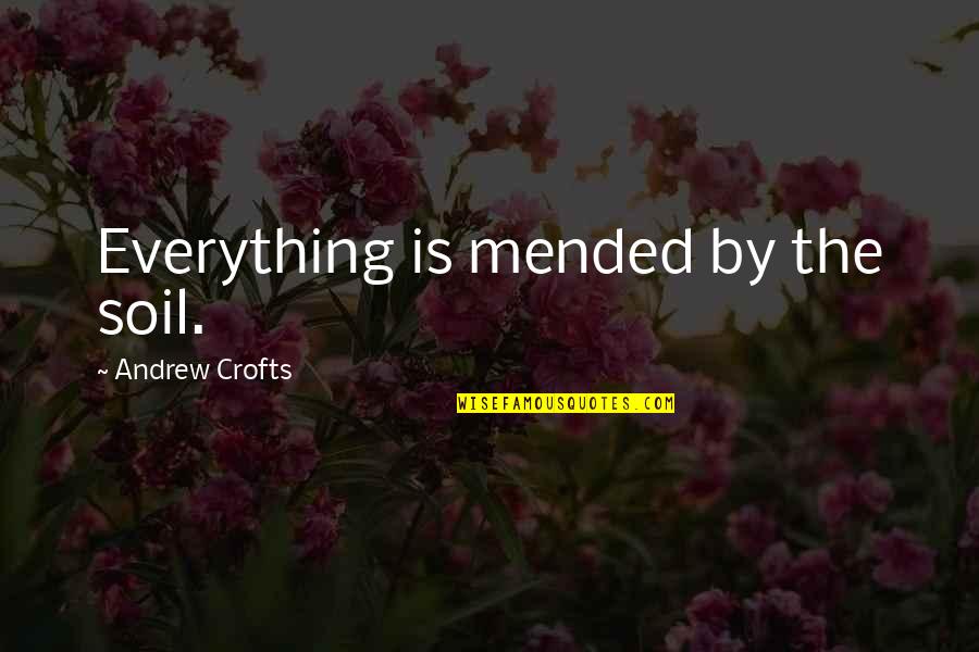 Monthly Work Quotes By Andrew Crofts: Everything is mended by the soil. Monthly Work Quotes By Andrew Crofts: Everything is mended by the soil.