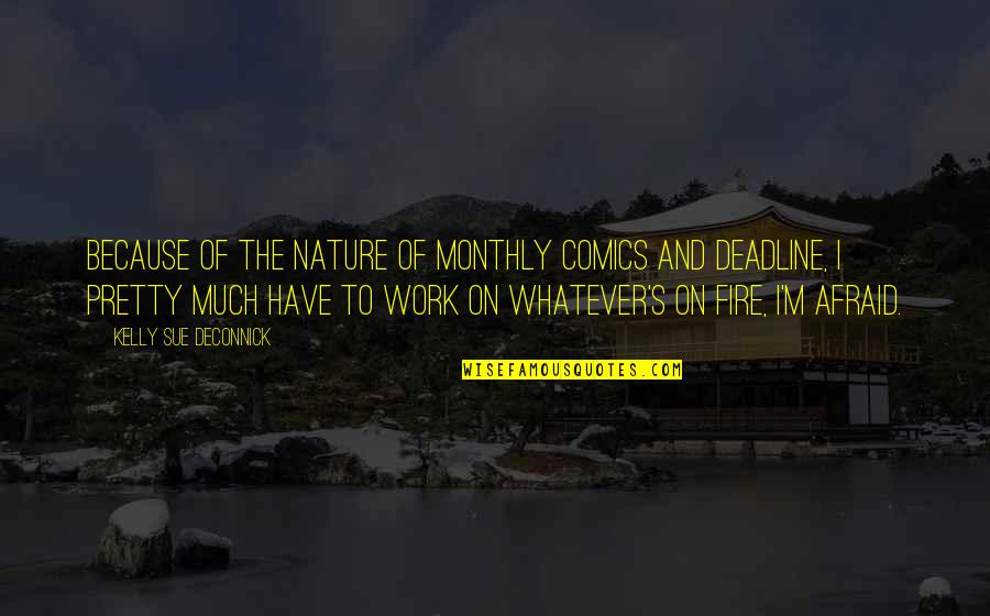 Monthly Work Quotes By Kelly Sue DeConnick: Because of the nature of monthly comics and Monthly Work Quotes By Kelly Sue DeConnick: Because of the nature of monthly comics and