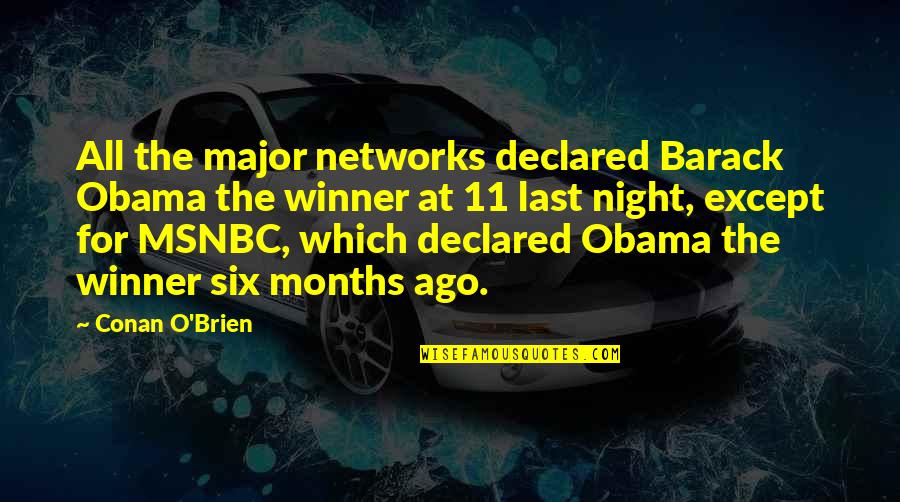 Months Ago Quotes By Conan O'Brien: All the major networks declared Barack Obama the