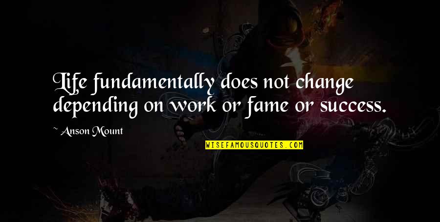 Monthsary For Him Quotes By Anson Mount: Life fundamentally does not change depending on work