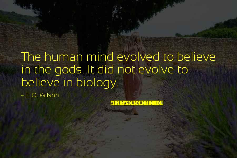 Monthsary For Him Quotes By E. O. Wilson: The human mind evolved to believe in the