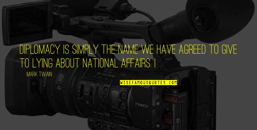 Monthsary Quotes By Mark Twain: diplomacy is simply the name we have agreed