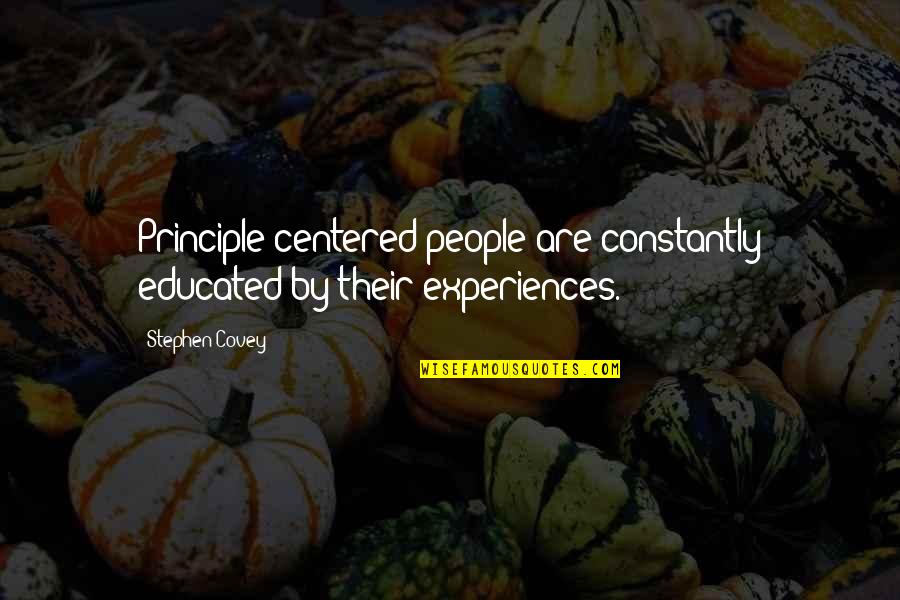 Monthsary Quotes By Stephen Covey: Principle-centered people are constantly educated by their experiences.