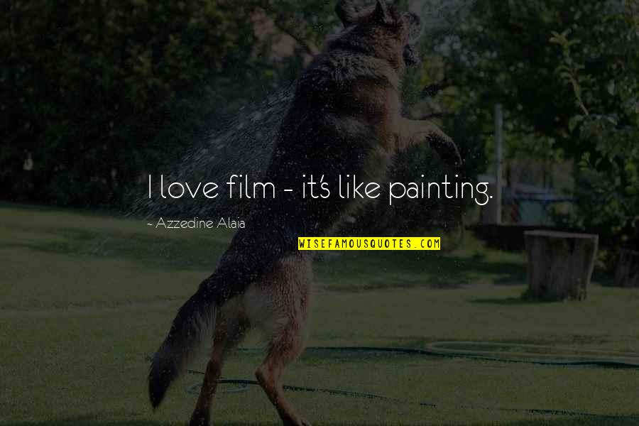 Monthsary Sweet Quotes By Azzedine Alaia: I love film - it's like painting.