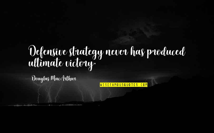 Monthswhat Quotes By Douglas MacArthur: Defensive strategy never has produced ultimate victory.