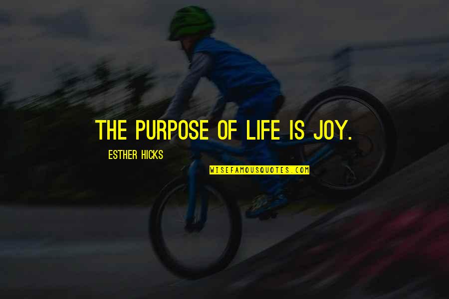 Monticciolo Vincent Quotes By Esther Hicks: The purpose of life is Joy.