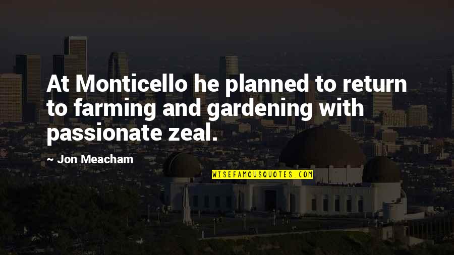 Monticello Quotes By Jon Meacham: At Monticello he planned to return to farming