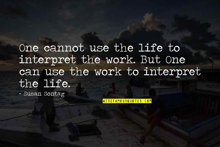 Monticone Gatto Quotes By Susan Sontag: One cannot use the life to interpret the