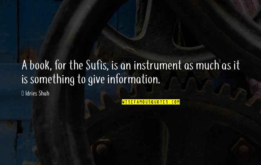 Montilieri Quotes By Idries Shah: A book, for the Sufis, is an instrument Montilieri Quotes By Idries Shah: A book, for the Sufis, is an instrument