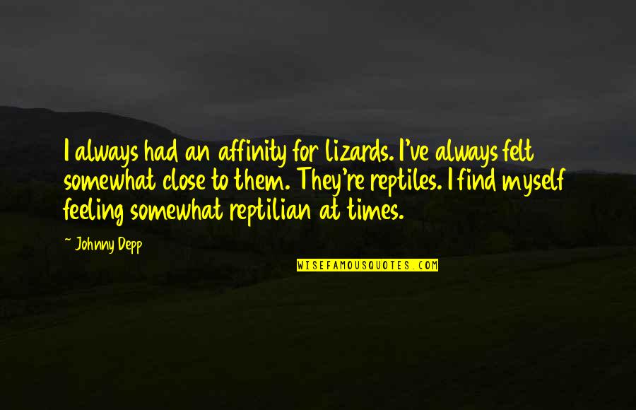 Montilios Braintree Quotes By Johnny Depp: I always had an affinity for lizards. I've