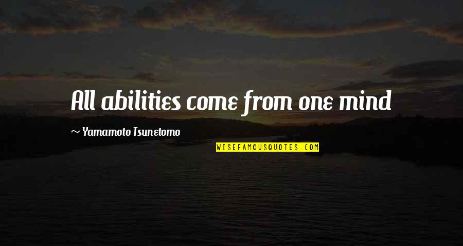 Montina Galloway Quotes By Yamamoto Tsunetomo: All abilities come from one mind