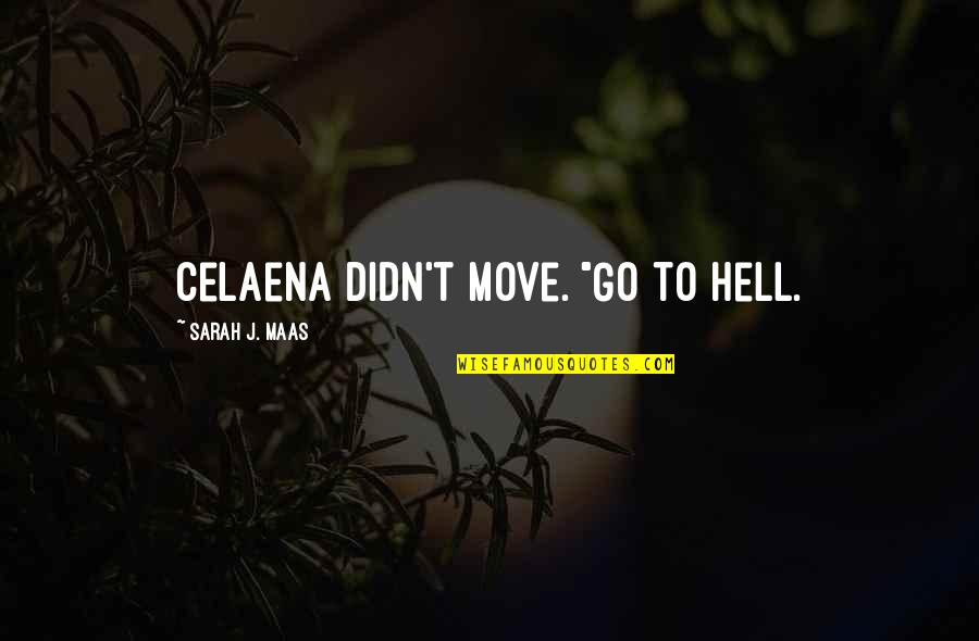 Montinola Vs Pnb Quotes By Sarah J. Maas: Celaena didn't move. "Go to hell.
